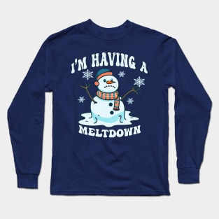 I'm Having A Meltdown Funny Sarcastic Snowman Long Sleeve T-Shirt